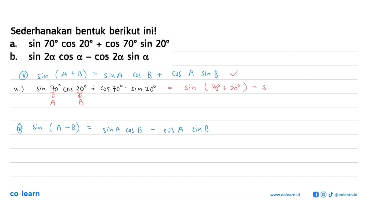 Sederhanakan bentuk berikut ini! a. sin 70 cos 20+ cos 70