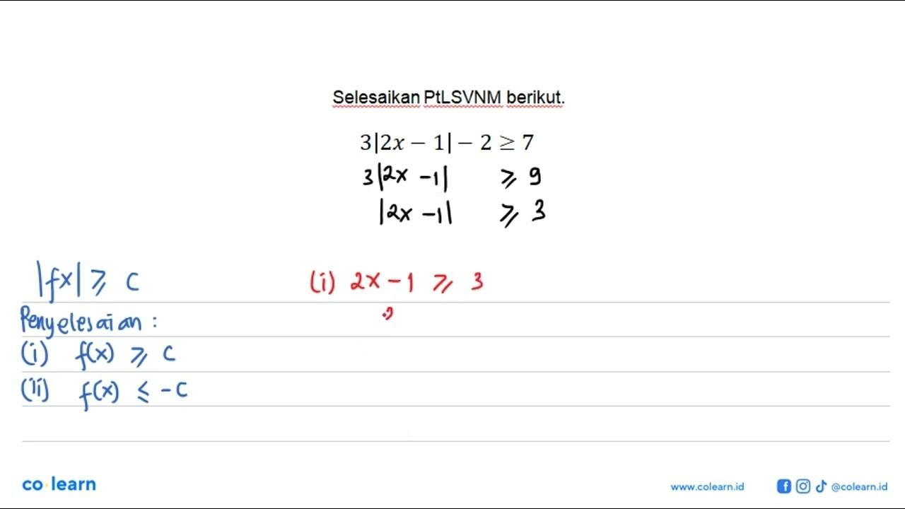 Selesaikan PtLSVNM berikut. 3|2x-1|-2>=7