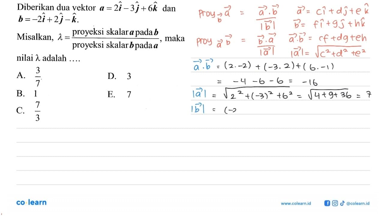 Diberikan dua vektor a=2 i-3 j+6 k dan b=-2 i+2 j-k