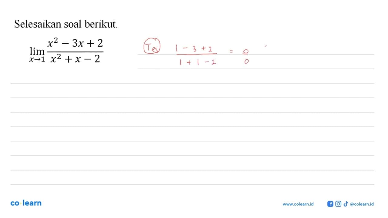 Selesaikan soal berikut. lim x->1 (x^2-3x+2)/(x^2+x-2)