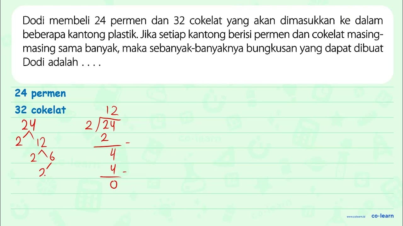 Dodi membeli 24 permen dan 32 cokelat yang akan dimasukkan