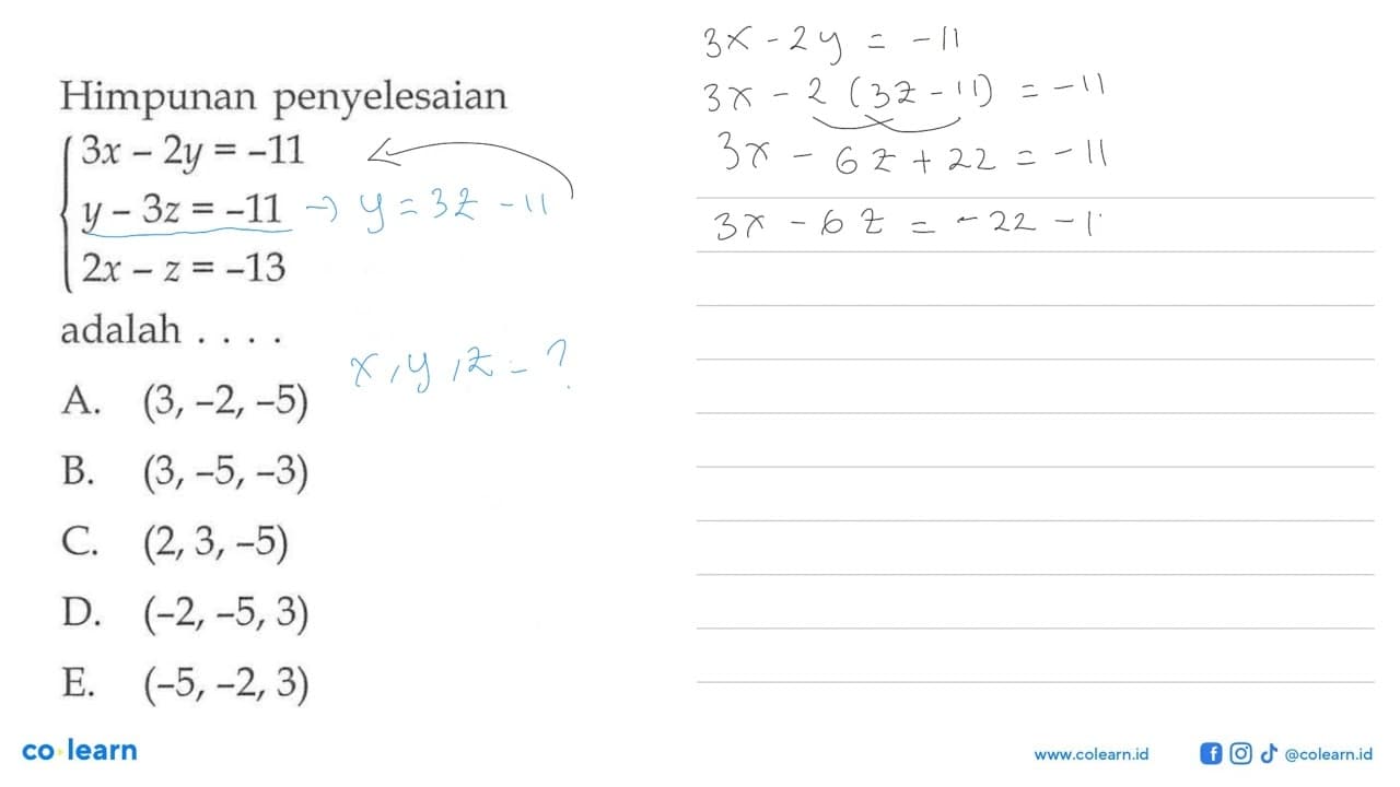 Himpunan penyelesaian 3x-2y=-11 y-3z=-11 2x-z=-13 adalah .