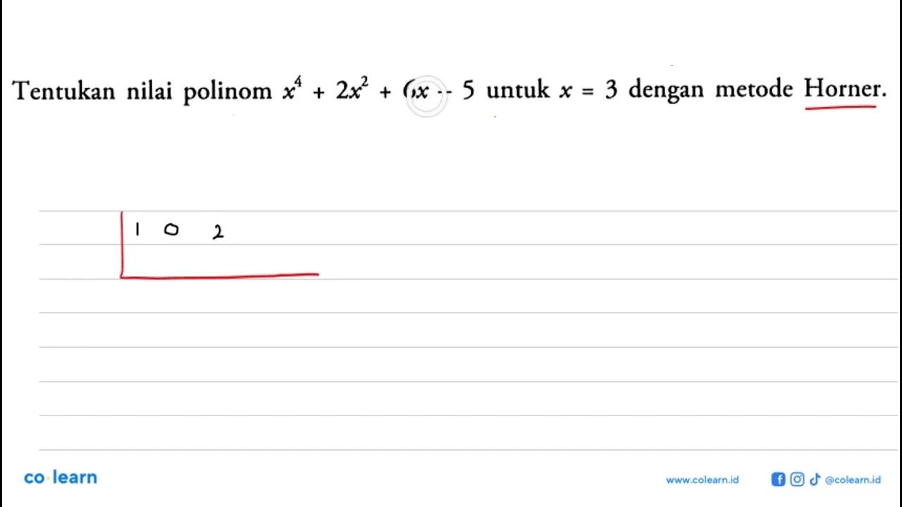 Tentukan nilai polinom x^4+2x^2 + 6x 5 untuk x=3 dengan