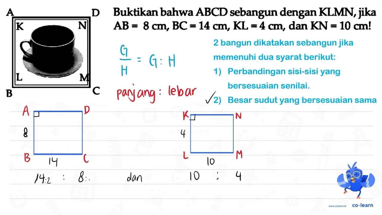 Buktikan bahwa (ABCD) sebangun dengan KLMN, jika A B=8 cm,