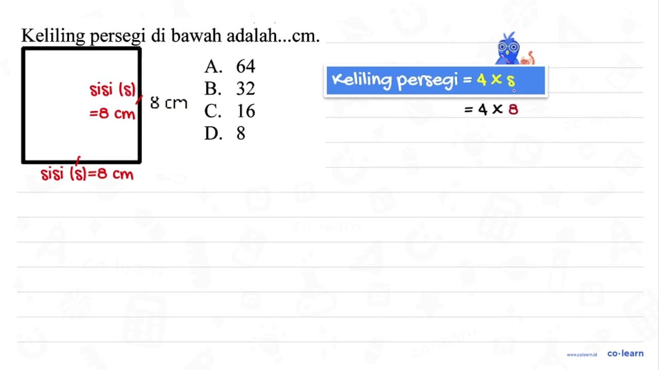 Keliling persegi di bawah adalah...cm. A. 64 B. 32 8 cm C.