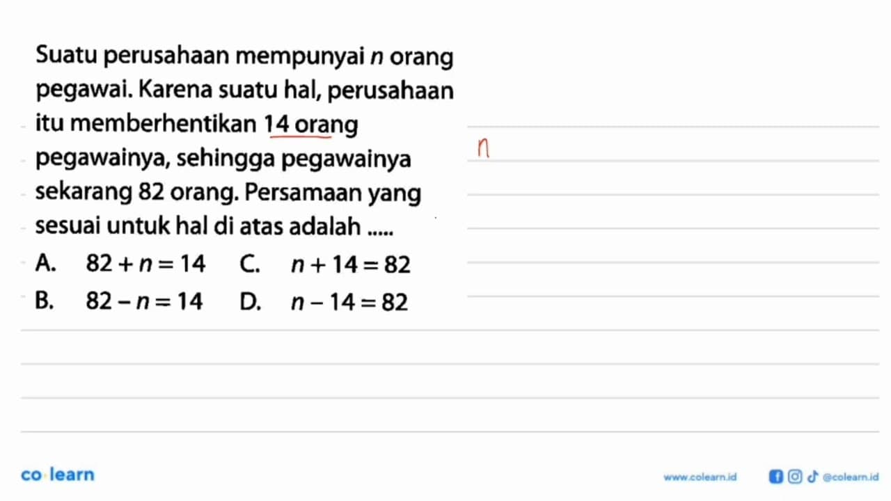 Suatu perusahaan mempunyai n orang pegawai. Karena suatu