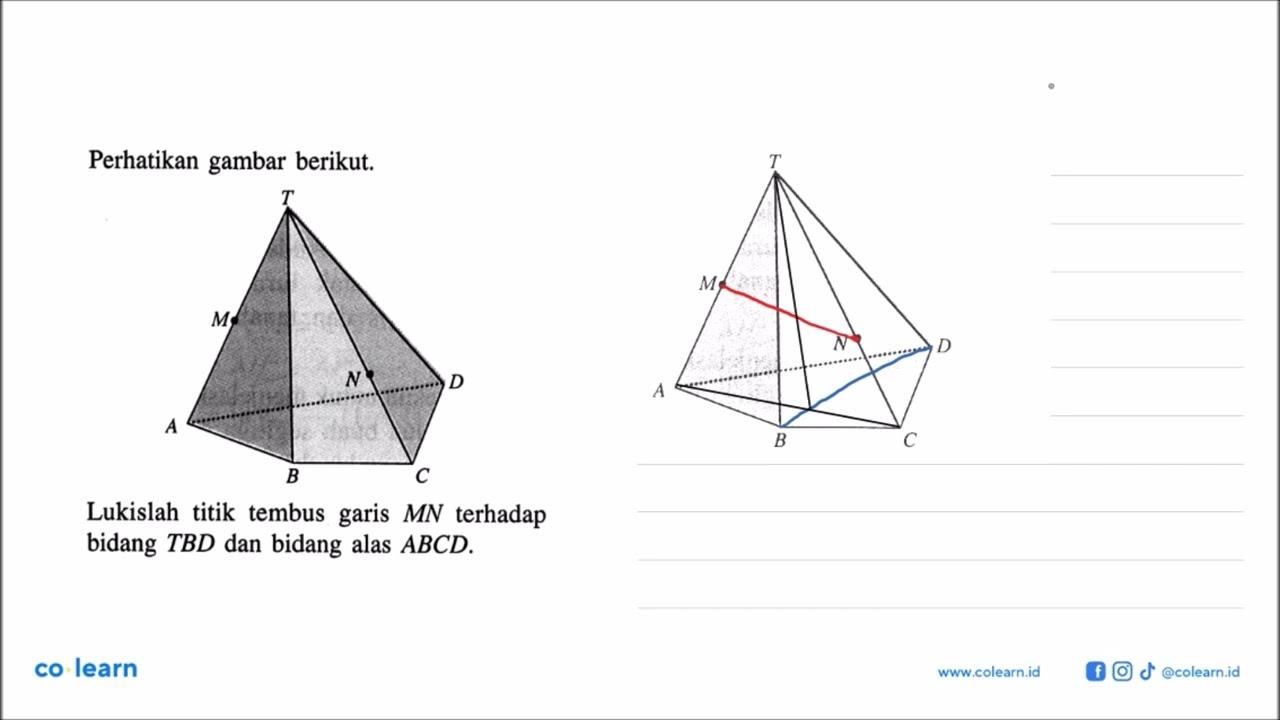 Perhatikan gambar berikut: Lukislah titik tembus garis MN
