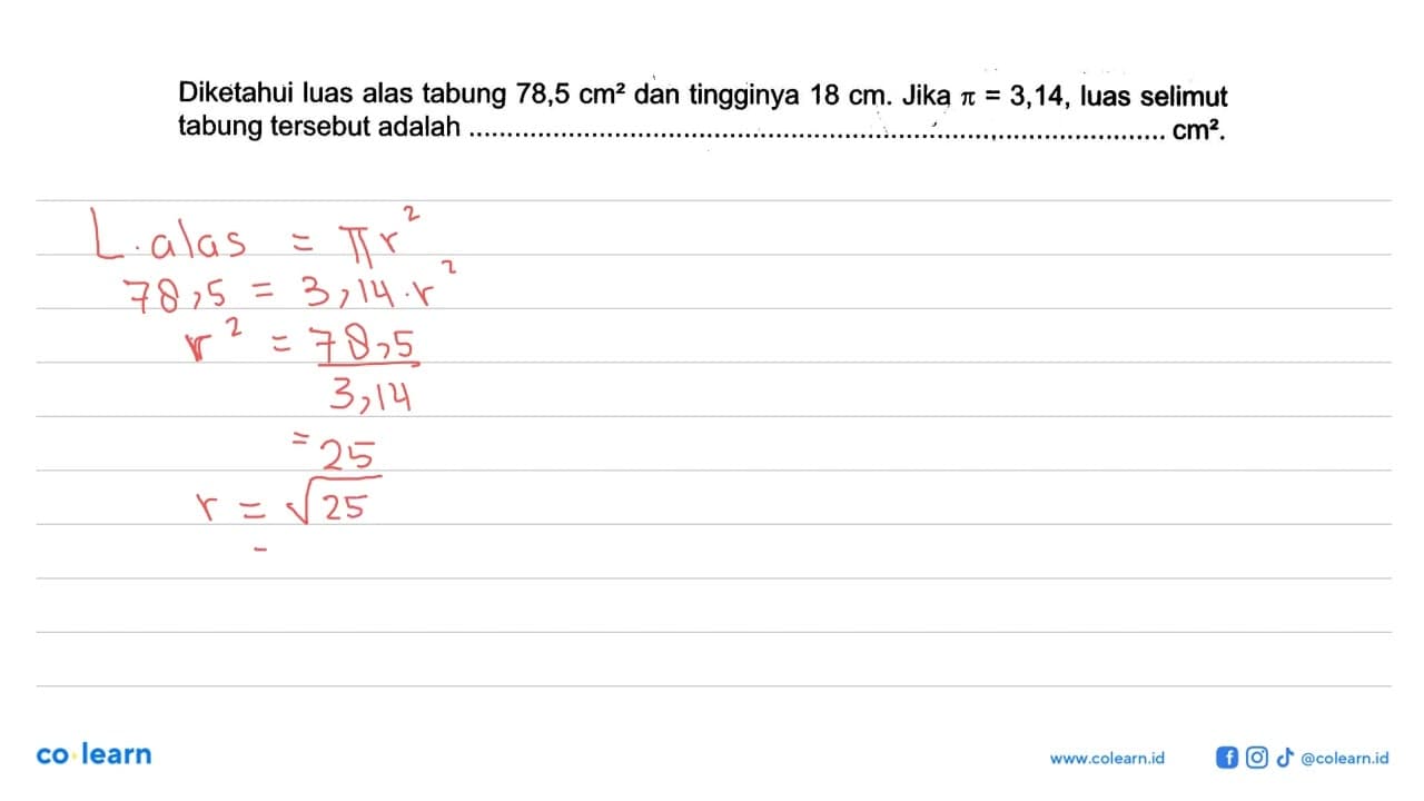 Diketahui luas alas tabung 78,5 cm^2 dan tingginya 18 cm.