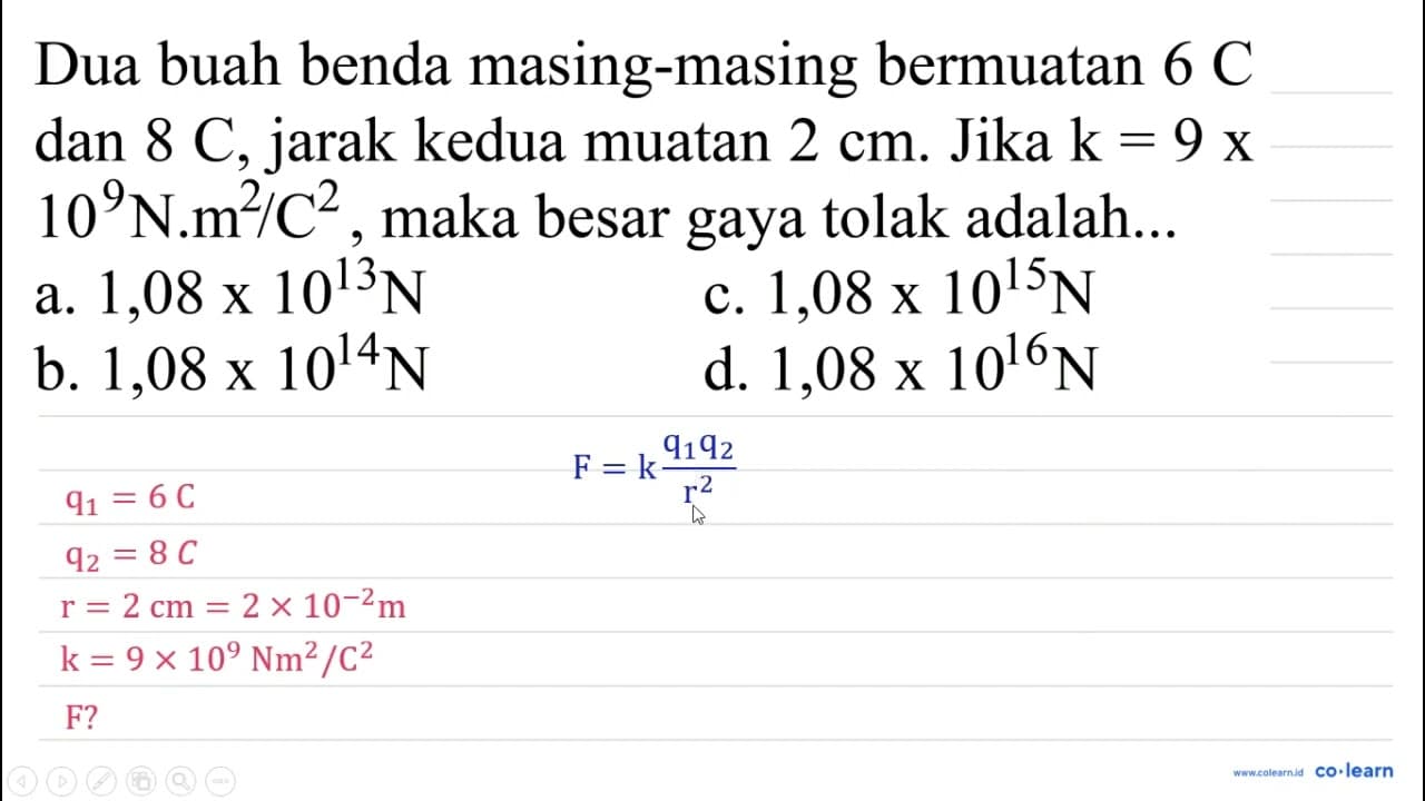 Dua buah benda masing-masing bermuatan 6 C dan 8 C , jarak