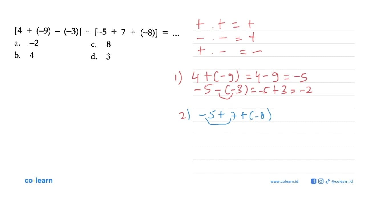 [4 + (-9) - (-3)] - [-5 + 7 + (-8)] = ... a. -2 c. 8 b. 4