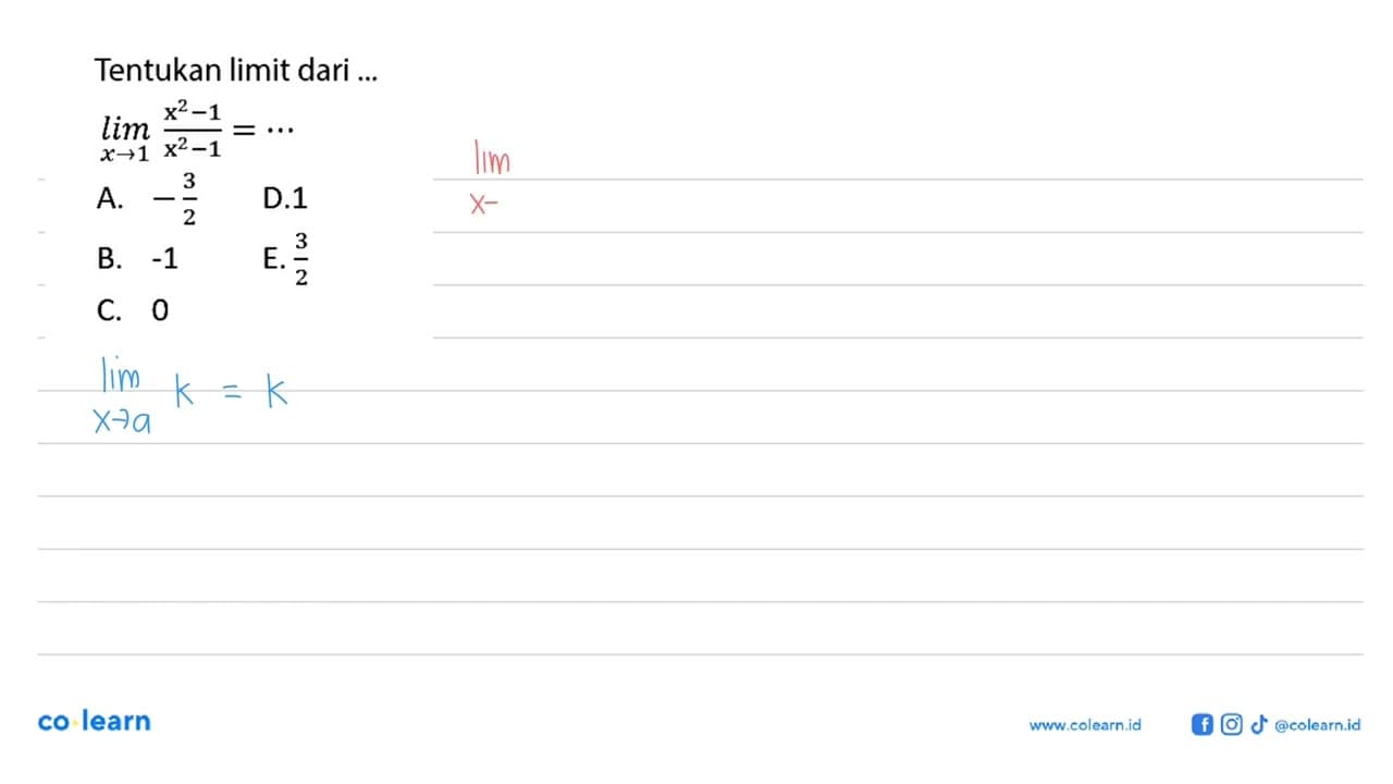 Tentukan limit dari ... lim x -> 1 (x^2-1)/(x^2-1)=... A.