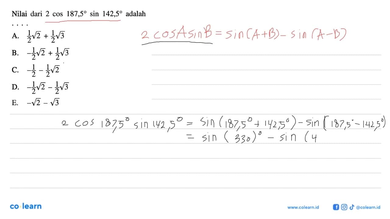 Nilai dari 2cos187,5sin142,5 adalah . . . .