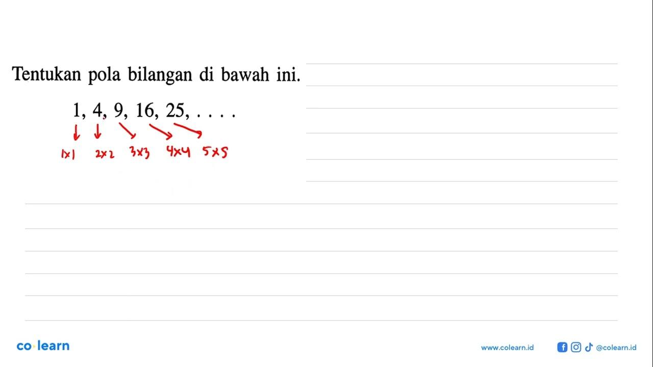 Tentukan pola bilangan di bawah ini. 1, 4, 9, 16, 25, ....