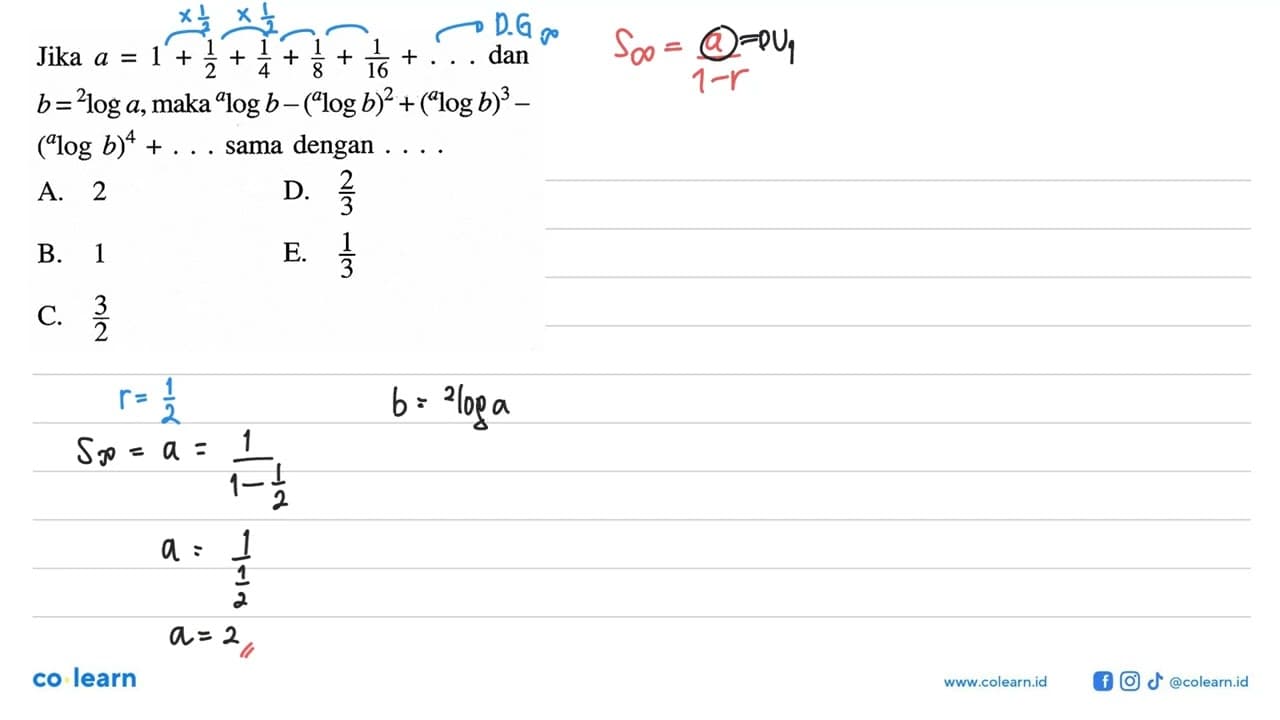 Jika a=1+1/2+1/4+1/8+1/16+... dan b=2loga, maka