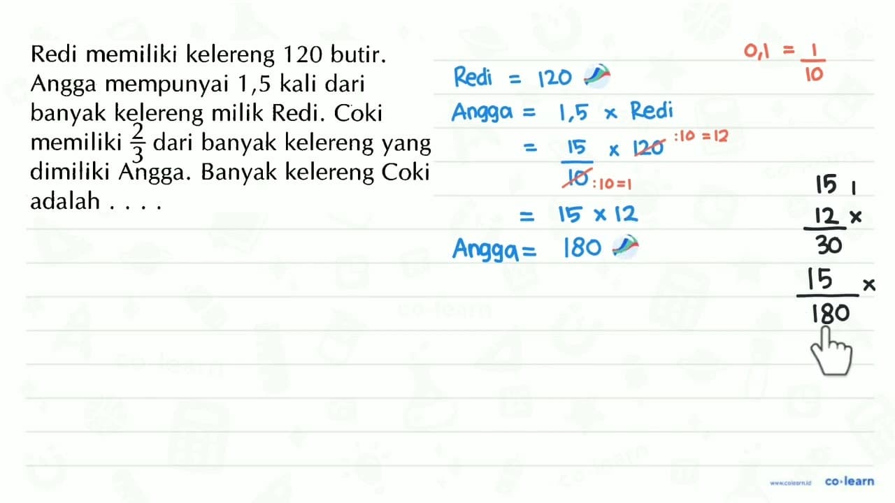 Redi memiliki kelereng 120 butir. Angga mempunyai 1,5 kali