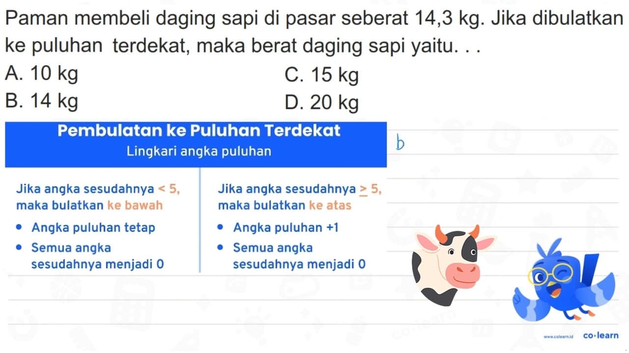 Paman membeli daging sapi di pasar seberat 14,3 kg . Jika