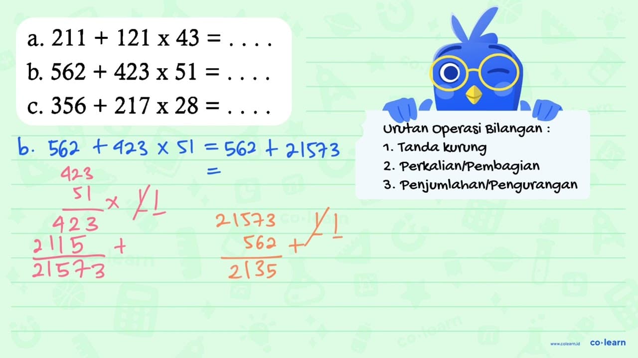 a. 211 + 121 x 43=... b. 562 + 423 x 51=..... c. 356 + 217