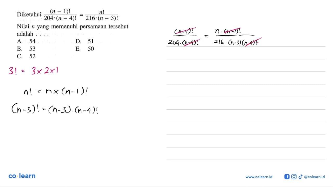 Diketahui (n-1)!/(204.(n-4)!)=n!/(216.(n-3)!). Nilai n yang