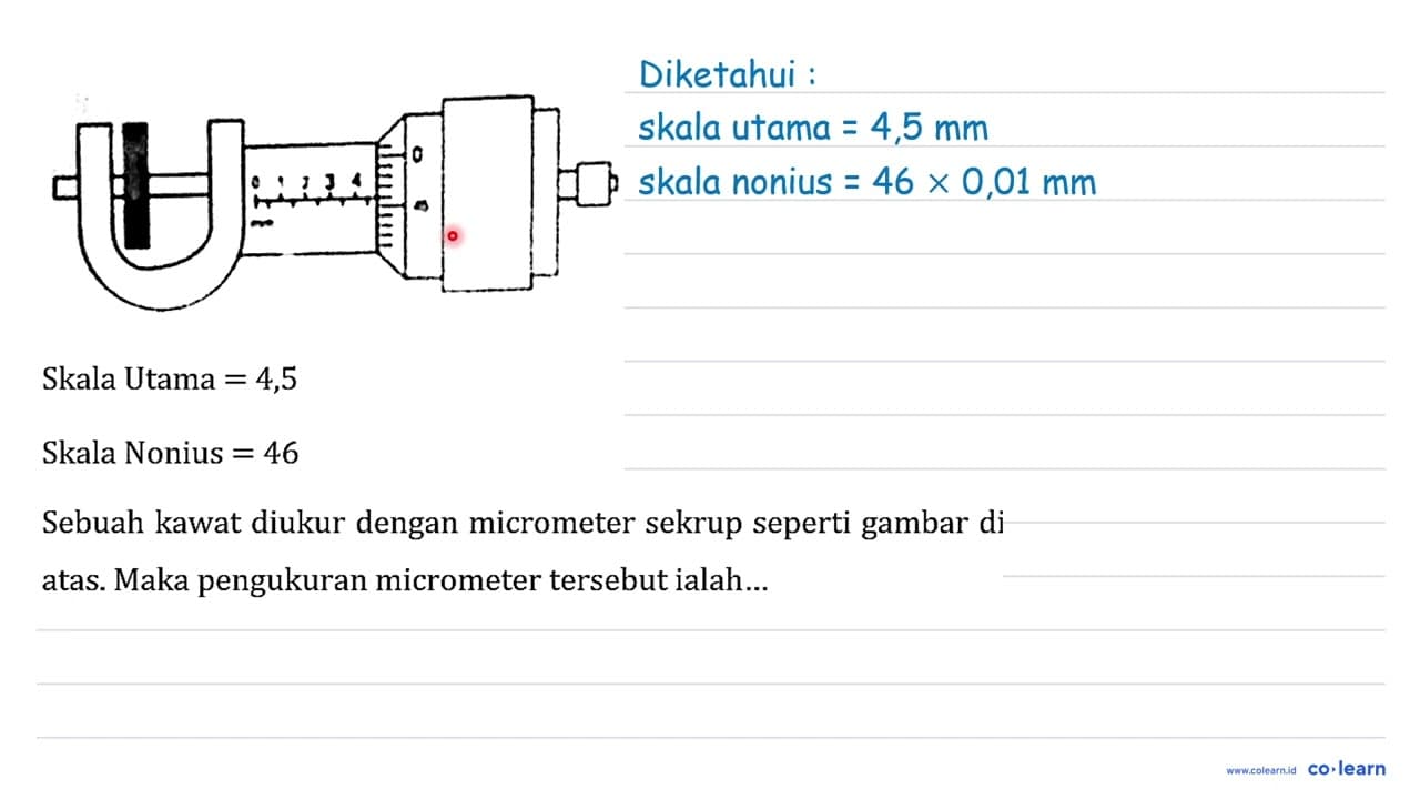 Skala Utama =4,5 Skala Nonius =46 Sebuah kawat diukur