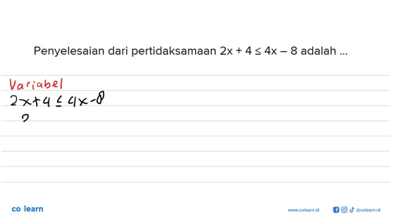 Penyelesaian dari pertidaksamaan 2x + 4 <= 4x - 8 adalah