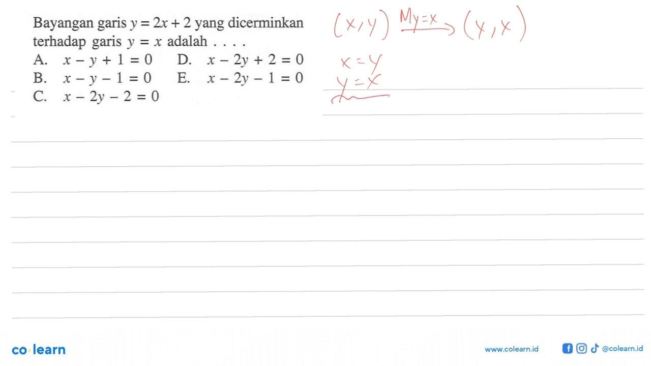 Bayangan garis y=2x+2 yang dicerminkan terhadap garis y=x