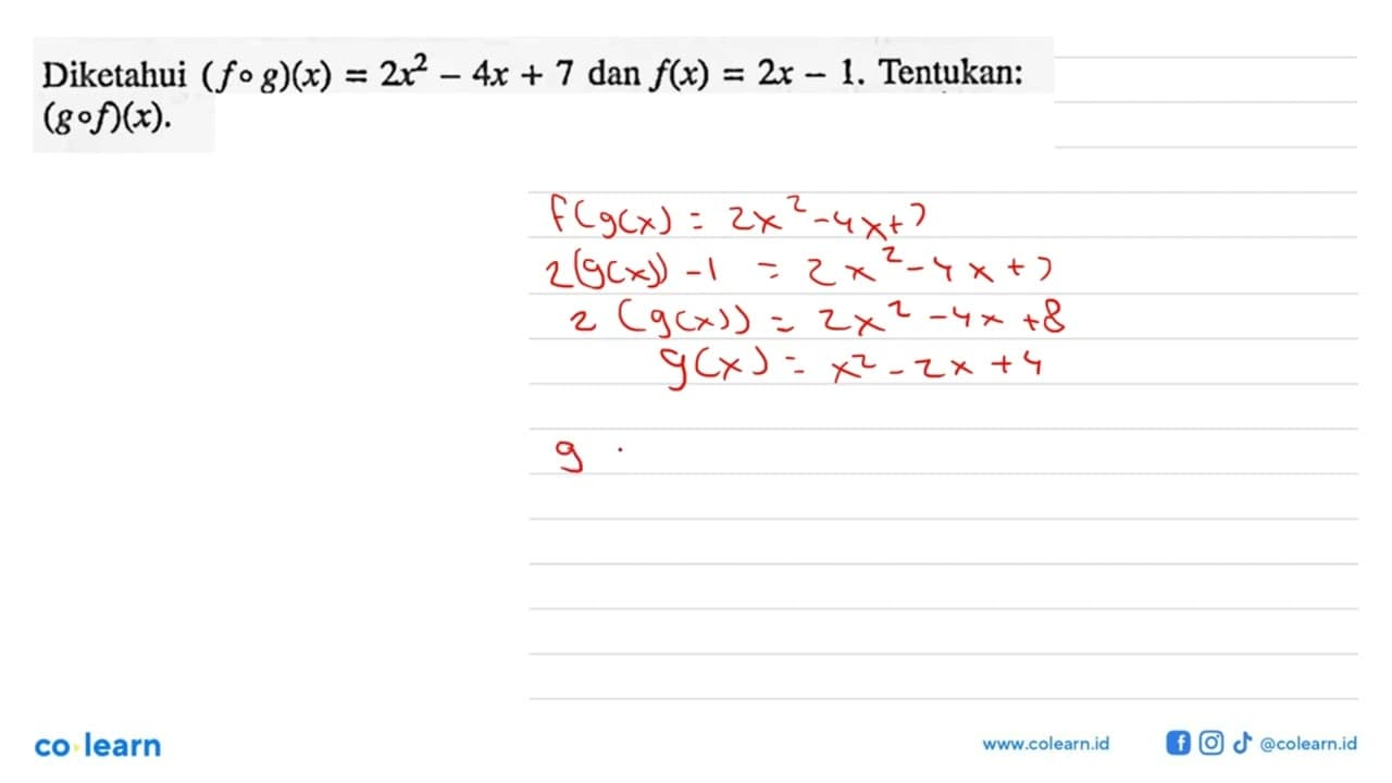Diketahui (fog)(x)=2x^2-4x+7 dan f(x)=2x-1. Tentukan: