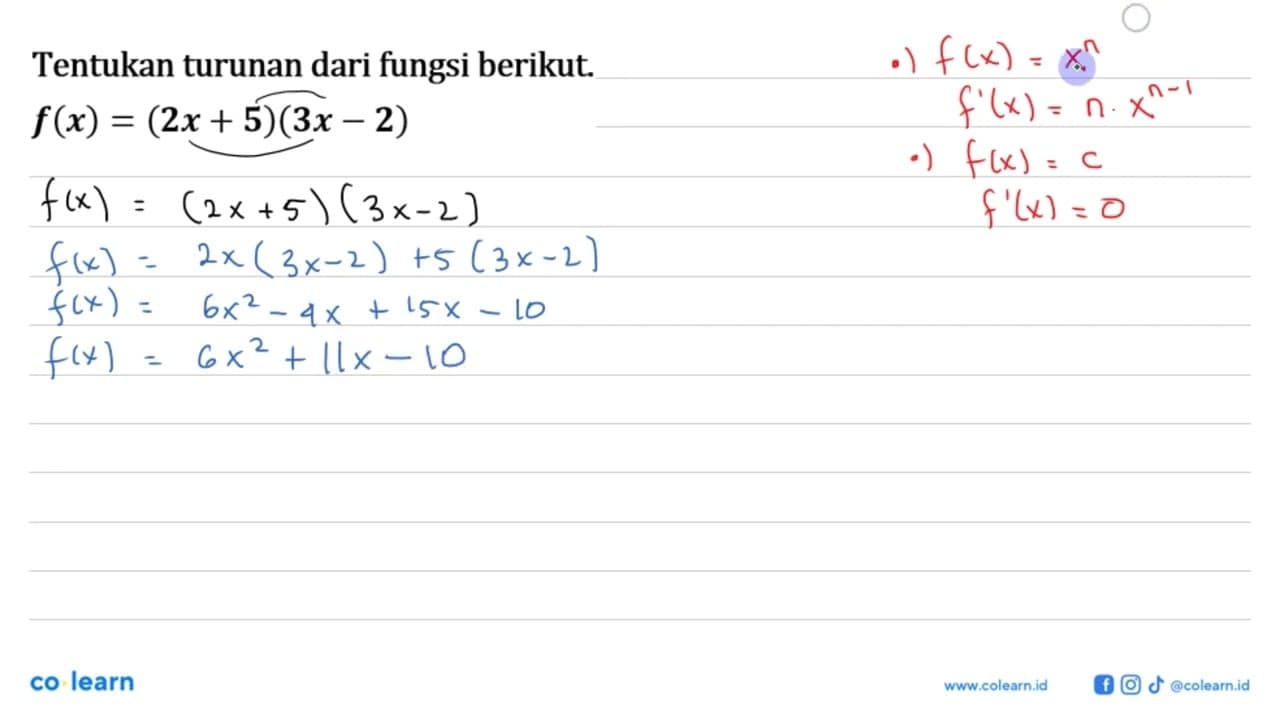 Tentukan turunan dari fungsi berikut. f(x)=(2x+5)(3x-2)