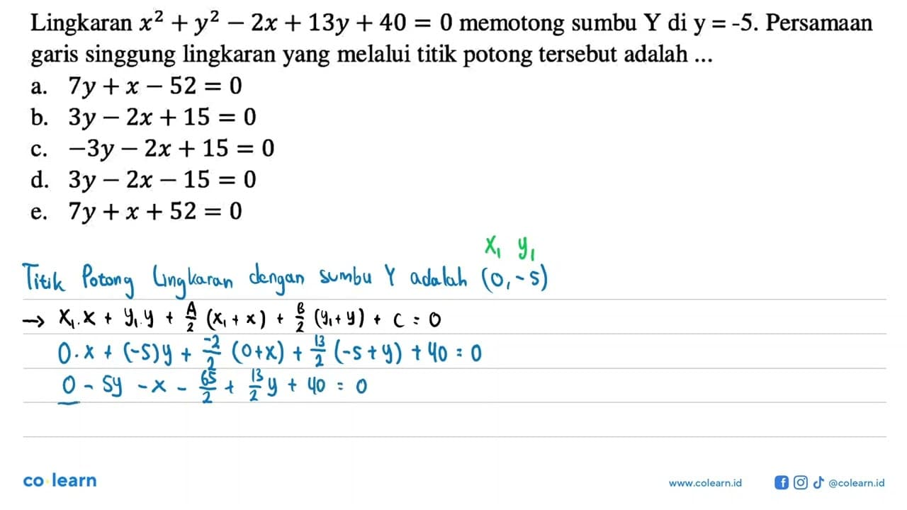 Lingkaran x^2+y^2-2x+13y+40=0 memotong sumbu Y di y=-5 .