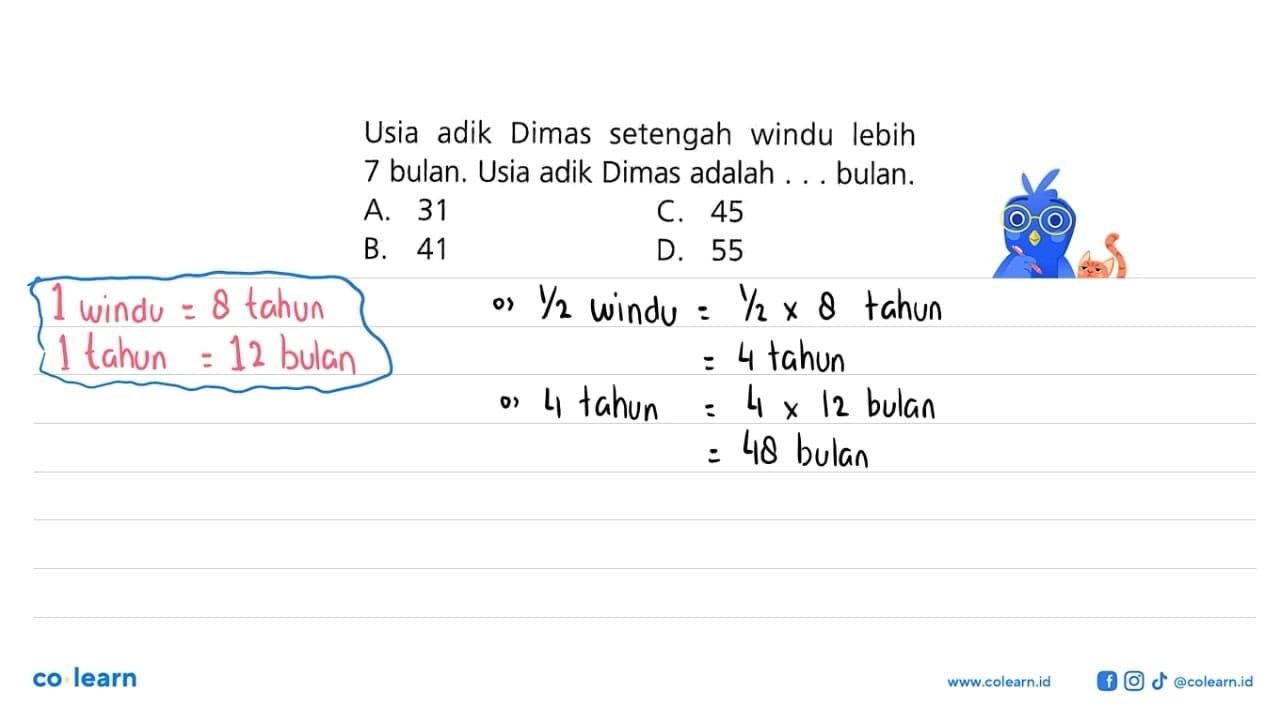 Usia adik Dimas setengah windu lebih 7 bulan. Usia adik