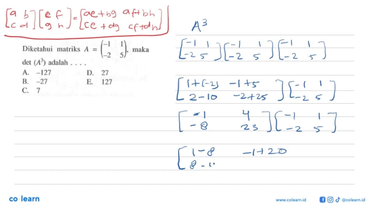 Diketahui matriks A=(-1 1 -2 5), maka det(A^3) adalah . . .