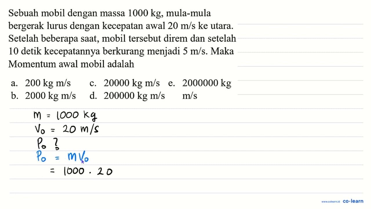 Sebuah mobil dengan massa 1000 kg , mula-mula bergerak