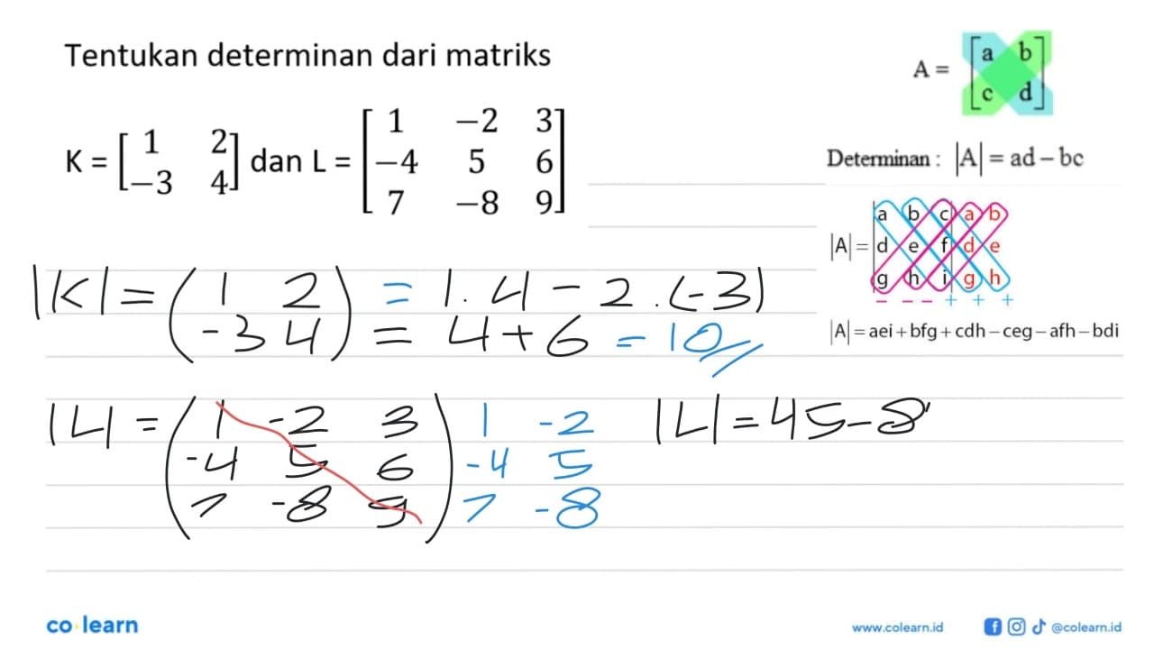 Tentukan determinan dari matriks K=[1 2 -3 4] dan L=[1 -2 3