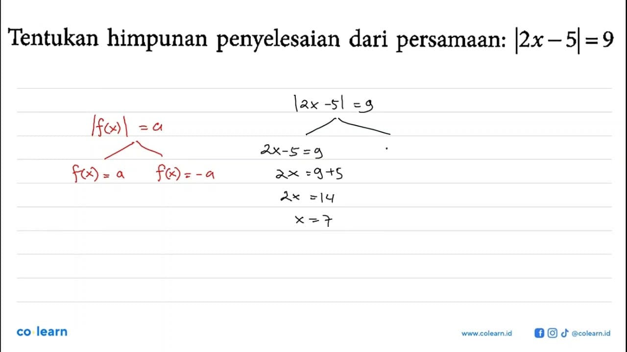 Tentukan himpunan penyelesaian dari persamaan: |2x-5|=9