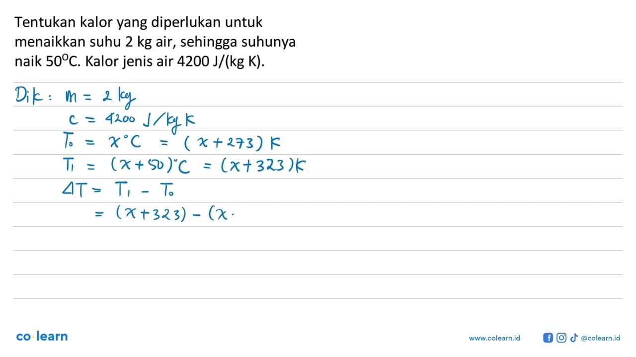 Tentukan kalor yang diperlukan untuk menaikkan suhu 2 kg