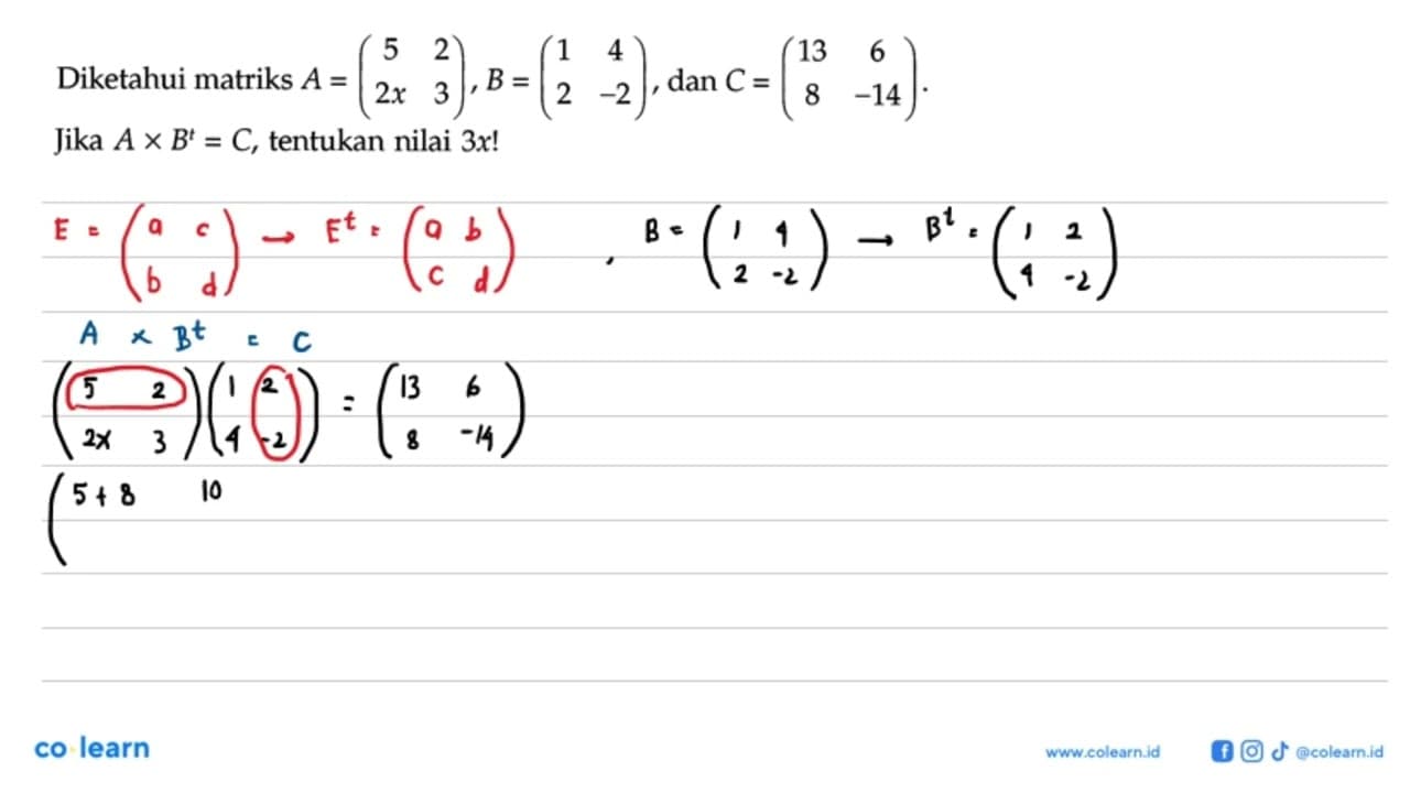 Diketahui matriks A=(5 2 2x 3), B=(1 4 2 -2), dan C=(13 6 8