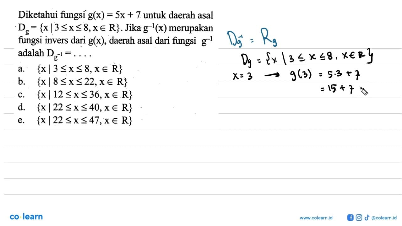 Diketahui fungsi g(x)=5x+7 untuk daerah asal Dg={x|3<=x<=8,