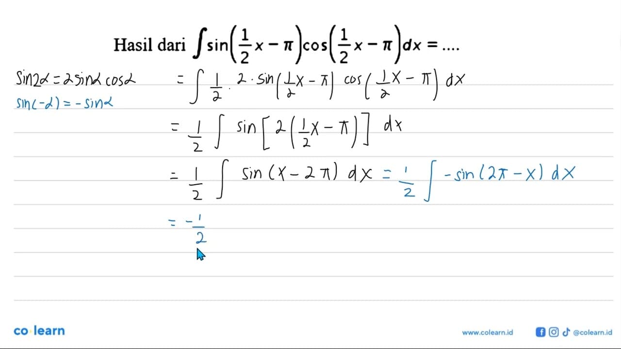 Hasil dari integral sin (1/2 x-pi) cos (1/2 x-pi) dx=...