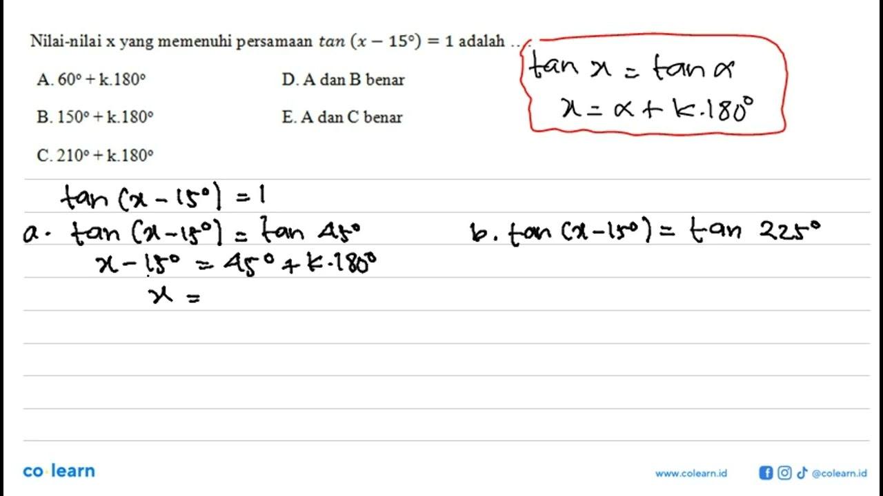 Nilai-nilai x yang memenuhi persamaan tan (x-15)=1 adalah