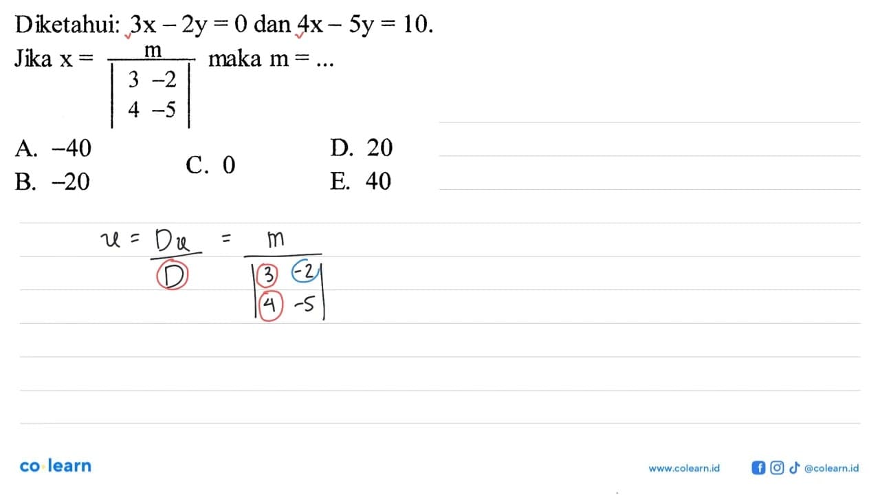 Diketahui: 3x-2y=0 dan 4x-5y=10 Jika x=m/l3 -2 4 -5| maka