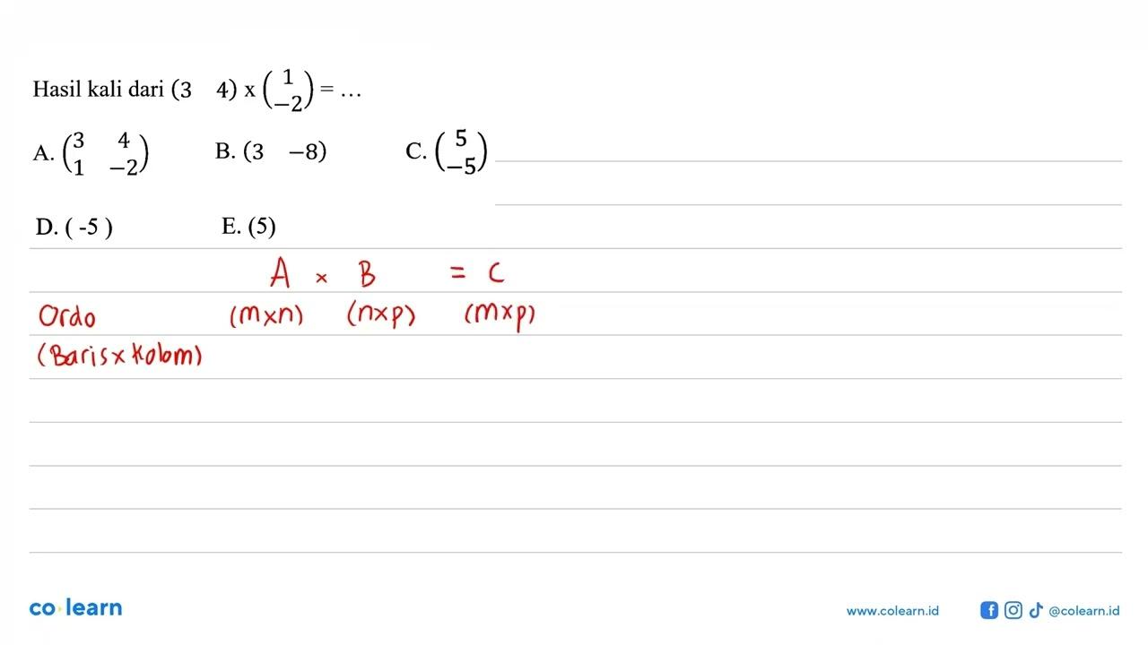 Hasil kali dari (3 4)x(1 -2)= ...