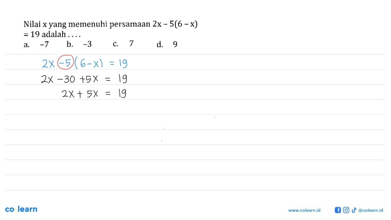 Nilai x yang memenuhi persamaan 2x-5(6-x)=19 adalah ....