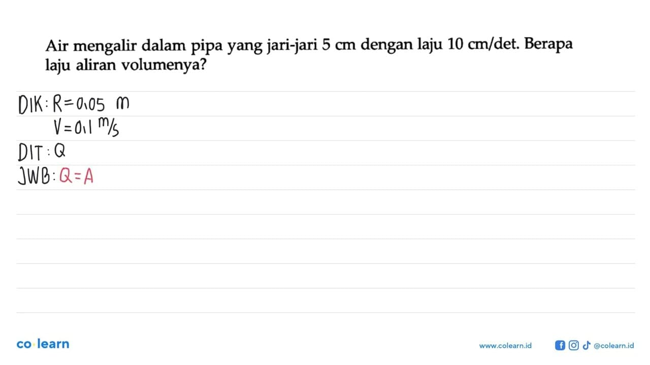 Air mengalir dalam pipa yang jari-jari 5 cm dengan laju 10