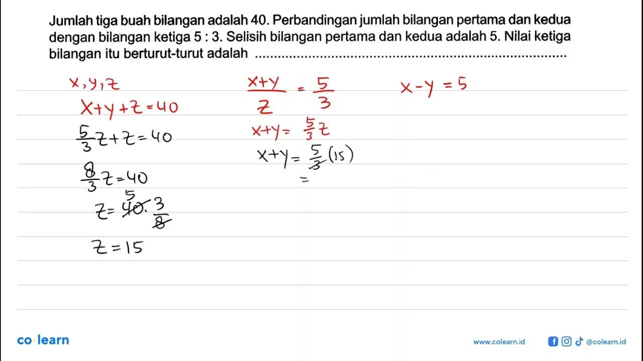 Jumlah tiga buah bilangan adalah 40. Perbandinganjumlah