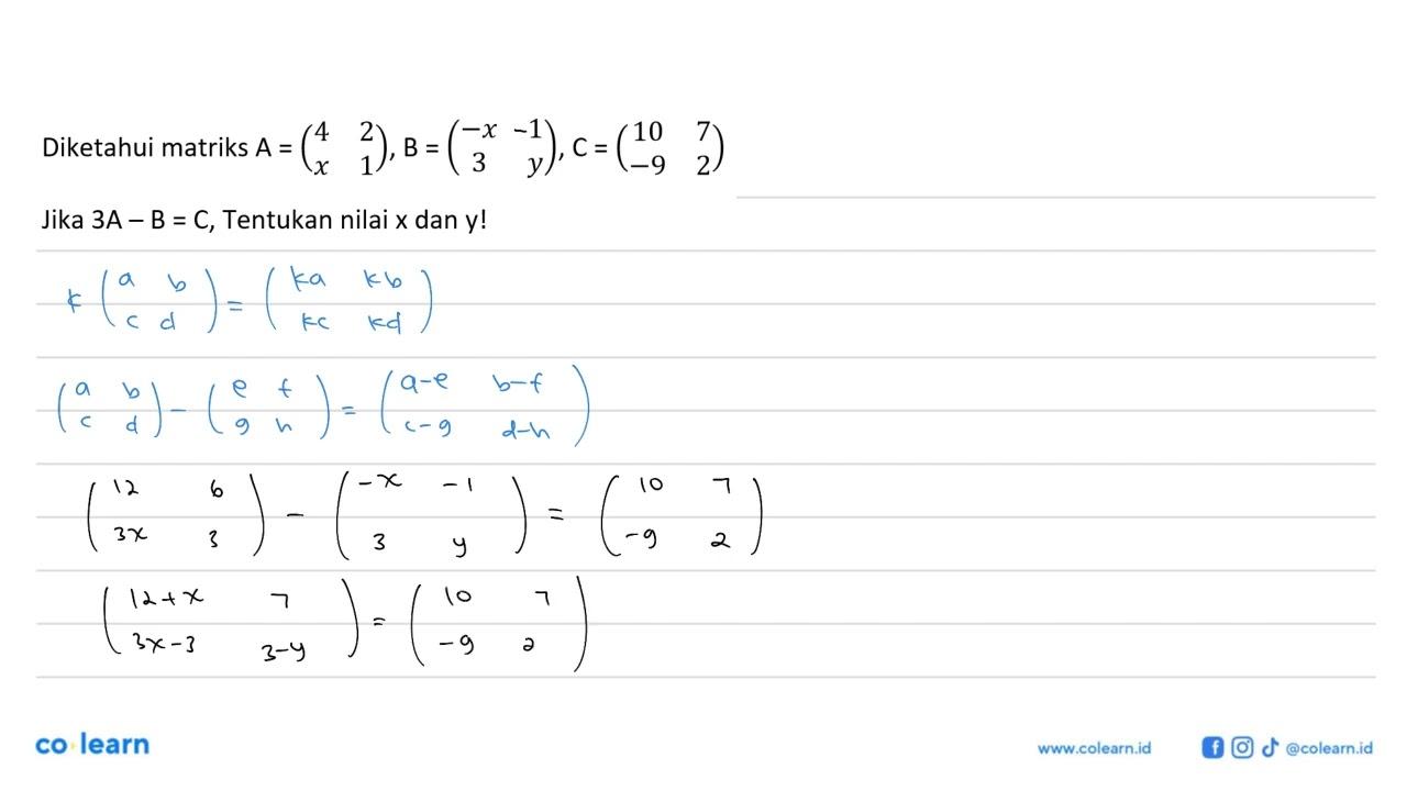 Diketahui matriks A=(4 2 x 1), B=(-x 1 3 y), C=(10 7 -9 2)