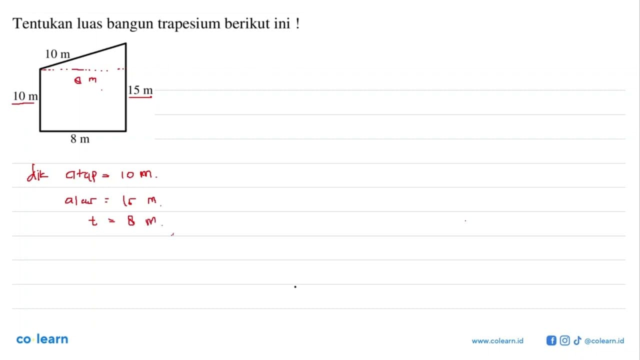 Tentukan luas bangun trapesium berikut ini !10 m10 m 15 m8