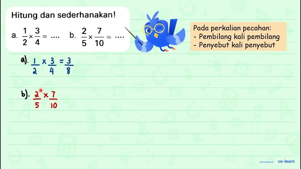 Hitung dan sederhanakan! a. (1)/(2) x (3)/(4)=.. b. (2)/(5)