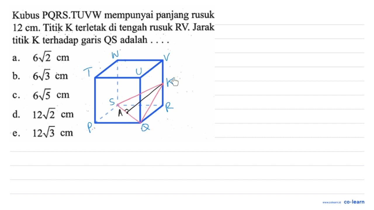 Kubus PQRS.TUVW mempunyai panjang rusuk 12 cm. Titik K