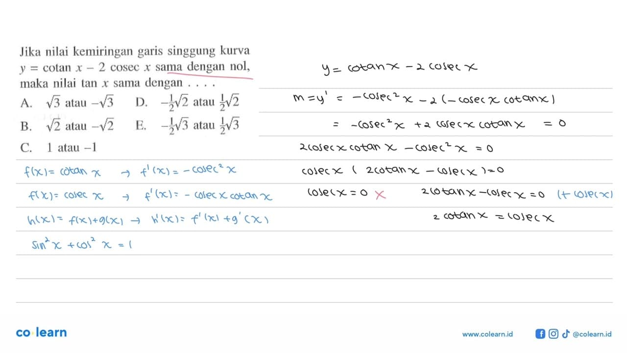 Jika nilai kemiringan garis singgung kurva y=cotan x - 2