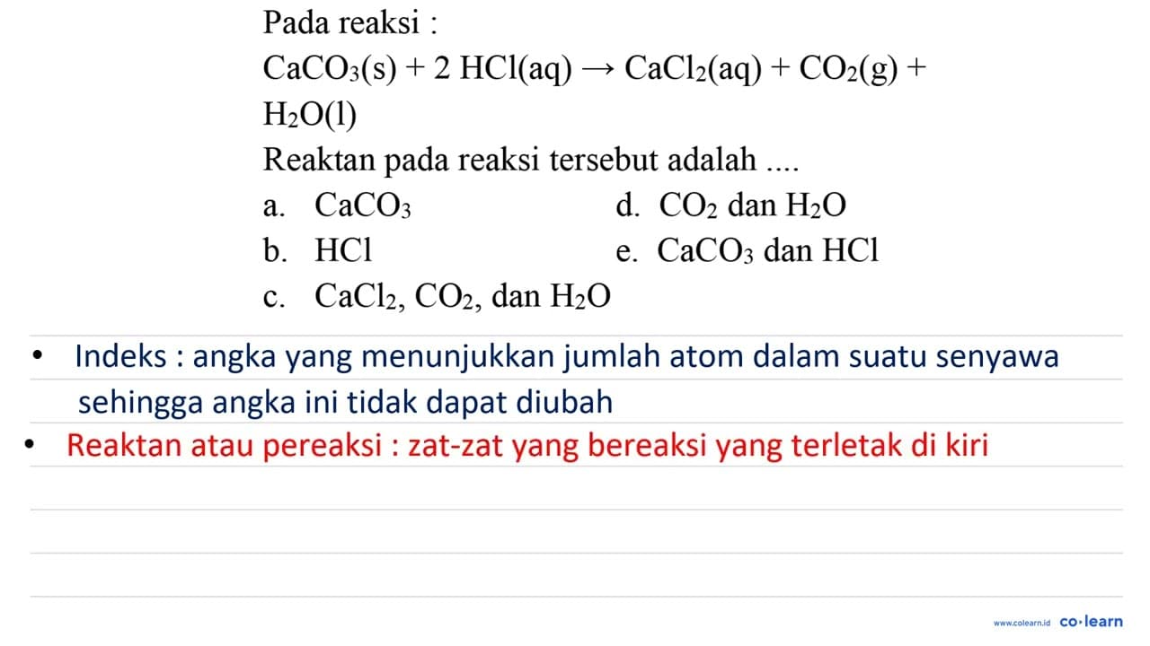 Pada reaksi : CaCO_(3)(~s)+2 HCl(aq) ->