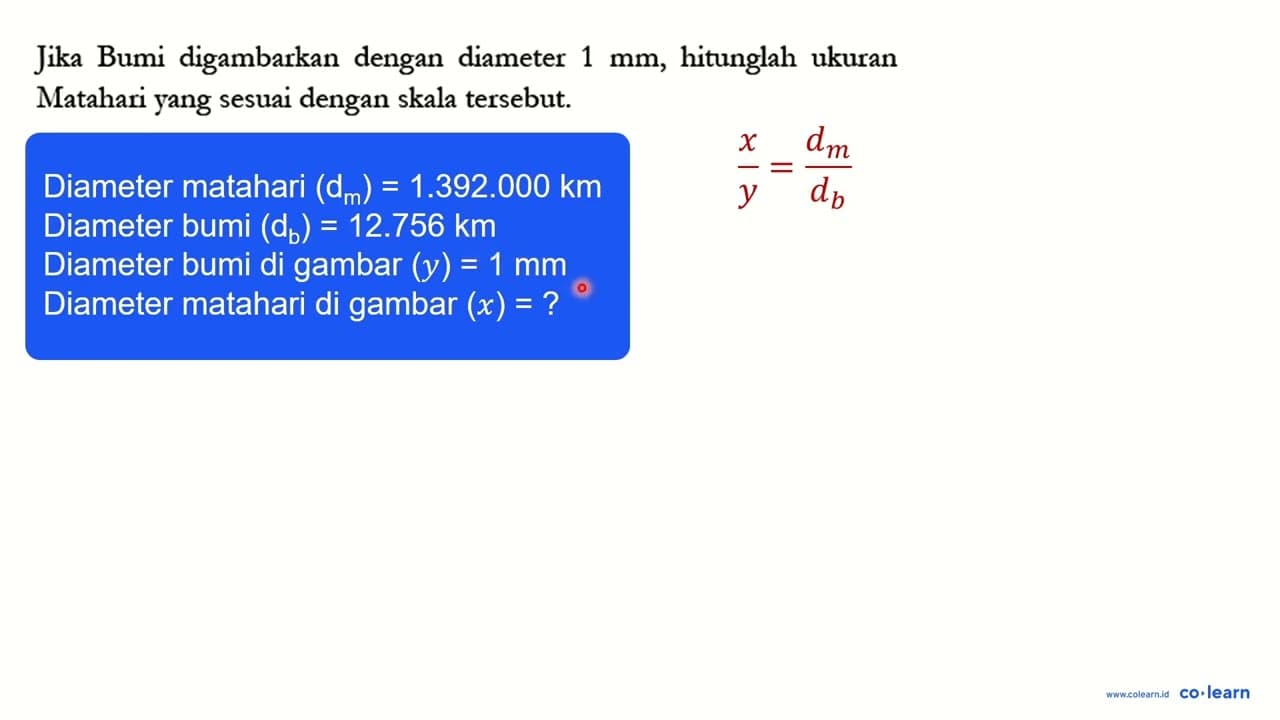 Jika Bumi digambarkan dengan diameter 1 mm, hitunglah